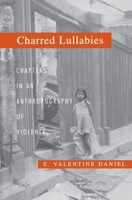 Charred Lullabies: Chapters in an Anthropography of Violence