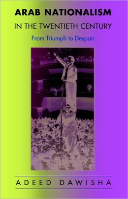 Arab Nationalism in the Twentieth Century: From Triumph to Despair