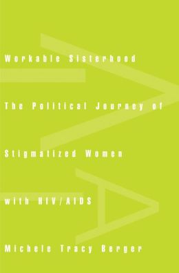 Workable Sisterhood: The Political Journey of Stigmatized Women with HIV/AIDS