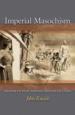 Imperial Masochism: British Fiction, Fantasy, and Social Class