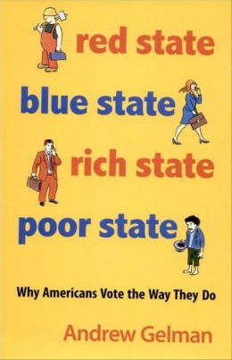 Red State, Blue State, Rich State, Poor State: Why Americans Vote the Way They Do (Expanded Edition)
