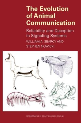 The Evolution of Animal Communication: Reliability and Deception in Signaling Systems: Reliability and Deception in Signaling Systems