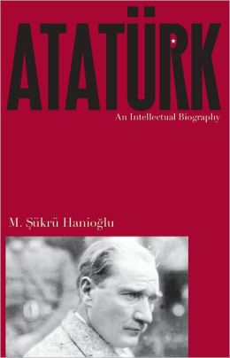 Ataturk: An Intellectual Biography