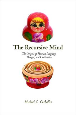 The Recursive Mind: The Origins of Human Language, Thought, and Civilization