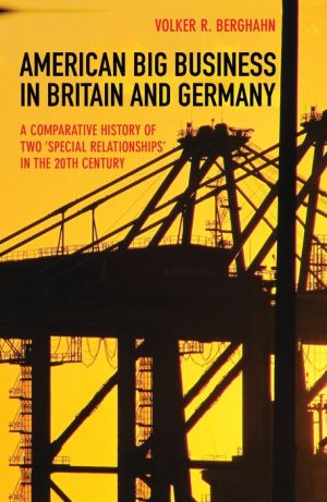 American Big Business in Britain and Germany: A Comparative History of Two
