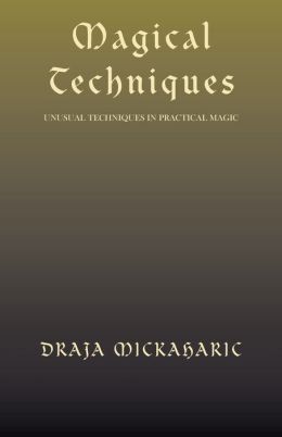 Magical Techniques: Unusual Techniques In Practical Magic