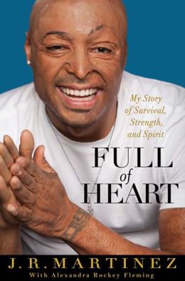 Full of Heart: My Story of Survival, Strength, and Spirit J.R. Martinez and Alexandra Rockey Fleming