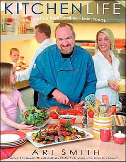 Kitchen Life: Real Food For Real Families -- Even Yours! Art Smith