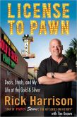 Book Cover Image. Title: License to Pawn:  Deals, Steals, and My Life at the Gold & Silver, Author: Rick Harrison