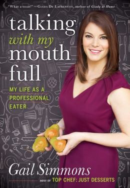Talking with My Mouth Full: My Life as a Professional Eater Gail Simmons