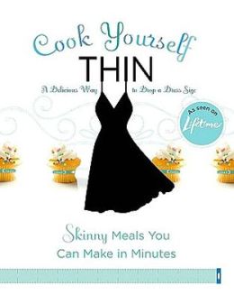 Cook Yourself Thin: The Delicious Way to Drop a Dress Size