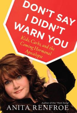 Don't Say I Didn't Warn You: Kids, Carbs, and the Coming Hormonal Apocalypse