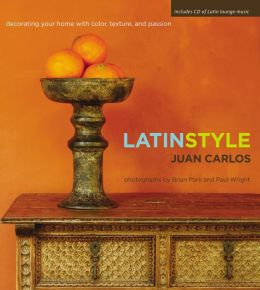 Latin Style: Decorating Your Home with Color, Texture, and Passion ...