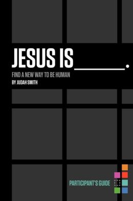 Jesus Is Participant's Guide: Find a New Way to Be Human Judah Smith