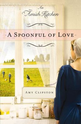A Spoonful of Love: An Amish Kitchen Novella Amy Clipston