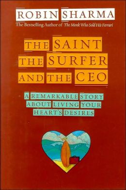 The Saint, the Surfer, and the CEO: A Remarkable Story about Living Your Heart's Desires