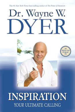 Inspiration: Your Ultimate Calling Wayne W. Dyer