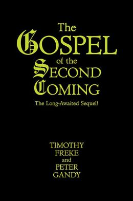 The Gospel of the Second Coming: The Long-Awaited Sequel! Tim Freke and Peter Gandy