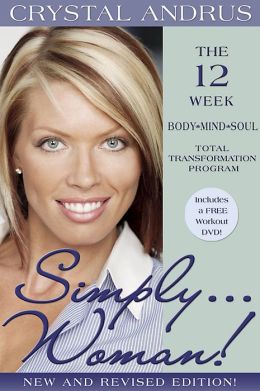 Simply...Woman!: The 12-Week Body/Mind/Soul Total Transformation Program Crystal Andrus