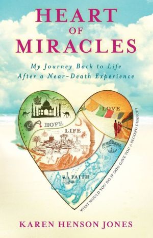 Heart of Miracles: My Journey Back to Life After a Near-Death Experience