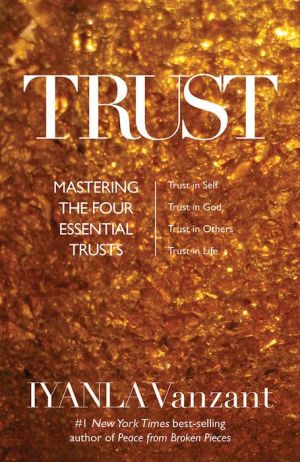 Trust: Mastering the Four Essential Trusts: Trust in Self, Trust in God, Trust in Others, Trust in Life