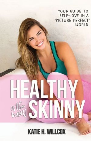 Healthy Is the New Skinny: Your Guide to Self-Love in a