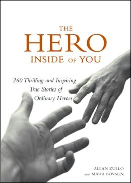 Hero Inside of You: 260 Thrilling and Inspiring True Stories of Ordinary Heroes