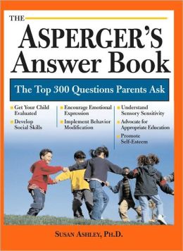 The Asperger's Answer Book: The Top 275 Questions Parents Ask