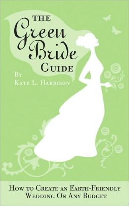 Green Bride Guide: How to Create an Earth-Friendly Wedding on Any Budget