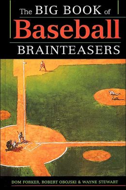 The Big Book of Baseball Brainteasers Dom Forker, Robert Obojski and Wayne Stewart