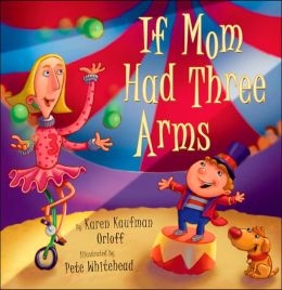 If Mom Had Three Arms Karen Kaufman Orloff and Pete Whitehead