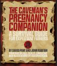 Book Cover Image. Title: The Caveman's Pregnancy Companion:  A Survival Guide for Expectant Fathers, Author: David Port