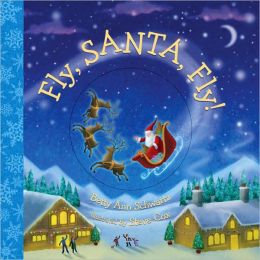 Fly, Santa, Fly! Steve Cox, Betty Ann Schwartz and Alexander Wilensky