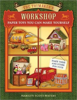 The Toymaker's Workshop: Paper Toys You Can Make Yourself Marilyn Scott-Waters