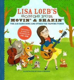 Lisa Loeb's Songs for Movin' and Shakin': The Air Band Song and Other Toe-Tapping Tunes Lisa Loeb and Ryan O'Rourke