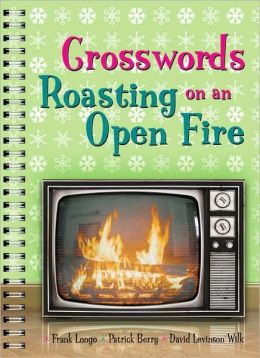 Crosswords Roasting on an Open Fire Frank Longo, Patrick Berry and David Levinson Wilk