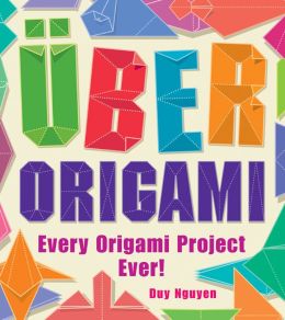 Uber Origami: Every Origami Project Ever! Duy Nguyen