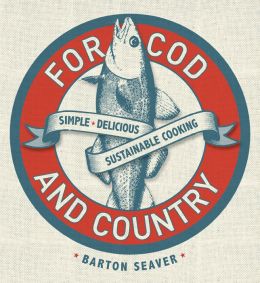 For Cod and Country: Simple, Delicious, Sustainable Cooking