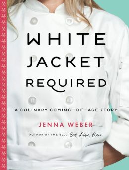 White Jacket Required: A Culinary Coming-of-Age Story Jenna Weber