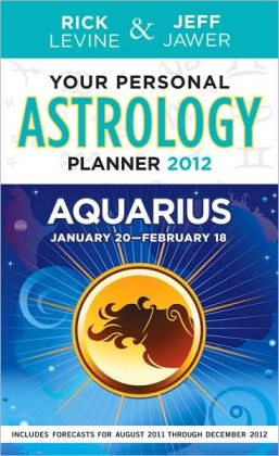 Your Personal Astrology Guide 2012 Aquarius (Your Personal Astrology Guide: Aquarius) Rick Levine and Jeff Jawer