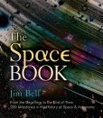 Book Cover Image. Title: The Space Book:  From the Beginning to the End of Time, 250 Milestones in the History of Space & Astronomy, Author: Jim Bell