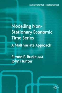 Modelling Non-Stationary Economic Time Series: A Multivariate Approach John Hunter, Simon P. Burke