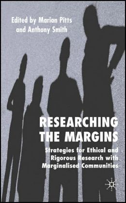 Researching the Margins: Strategies for Ethical and Rigorous Research With Marginalised Communities Anthony Smith, Marian Pitts