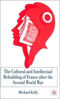 The Cultural and Intellectual Rebuilding of France after the Second World War: Michael Kelly