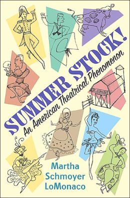 Summer Stock!: An American Theatrical Phenomenon Martha Schmoyer LoMonaco and Marian Seldes