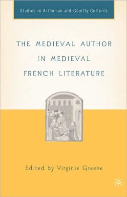 The Medieval Author in Medieval French Literature Virginie Green