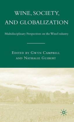 Wine, Society, and Globalization: Multidisciplinary Perspectives on the Wine Industry Gwyn Campbell, Nathalie Guibert