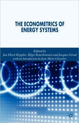 The Econometrics of Energy Systems Jacques Girod, Jan Horst Keppler, Regis Bourbonnais
