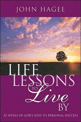 Life Lessons to Live By: 52 Weeks of God's Keys to Personal Success John Hagee