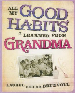 All My Good Habits I Learned from Grandma Laurel Seiler Brunvoll
